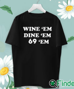 unisex T shirt Wine Em Dine Em 69 Em Shirt