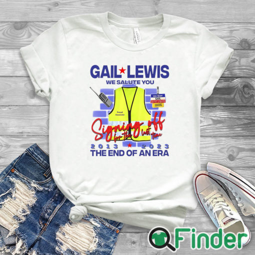 white T shirt Gail Lewis We Salute You The End Of An Era Shirt