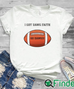 white T shirt I Got Dawg Faith Go Dawgs Shirt