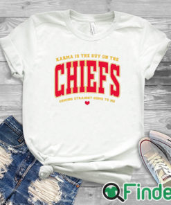 white T shirt Karma Is The Guy On The Chiefs Coming Straight Home To Me Shirt