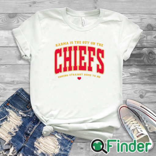 white T shirt Karma Is The Guy On The Chiefs Coming Straight Home To Me Shirt