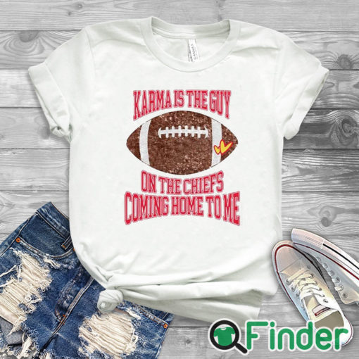 white T shirt Taylor Karma Is The Guy On The Chiefs Coming Straight Home To Me Sweatshirt