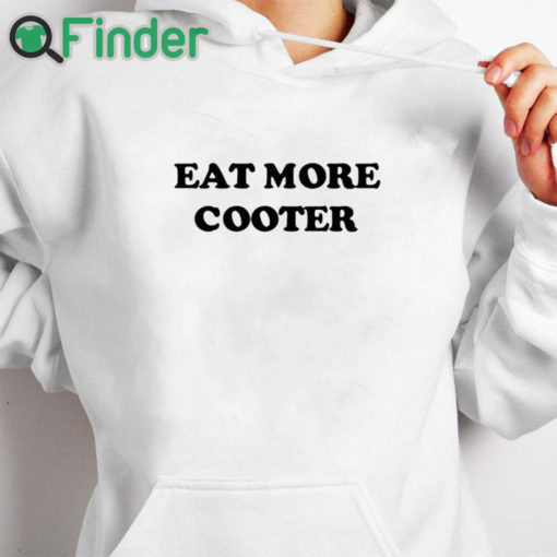 white hoodie Eat More Cooter Shirt