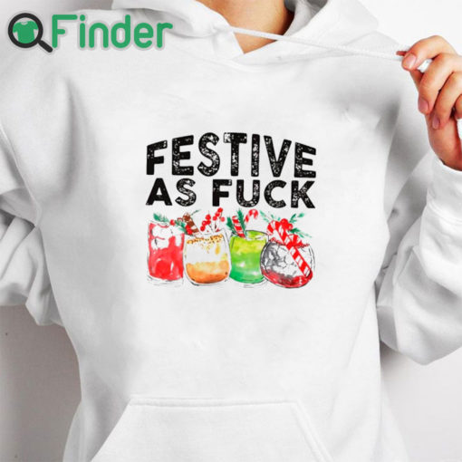white hoodie Festive As Fuck Funny Ugly Christmas Holiday Shirt