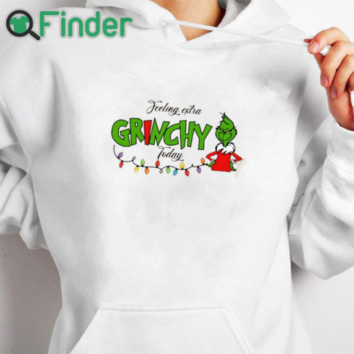 white hoodie Grinch Christmas Felling Extra Grinchy To Day Sweatshirt