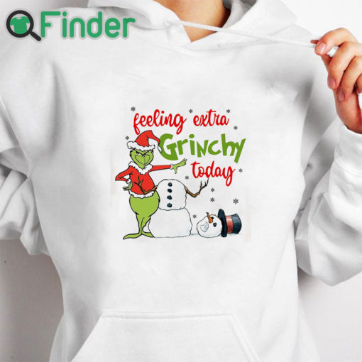 white hoodie Grinch Feeling Extra Grinchy Today Shirt