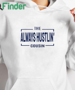 white hoodie Hawk Family The Always Hustlin' Cousin Shirt
