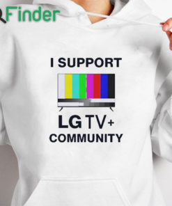 white hoodie I Support LG TV Community Shirt