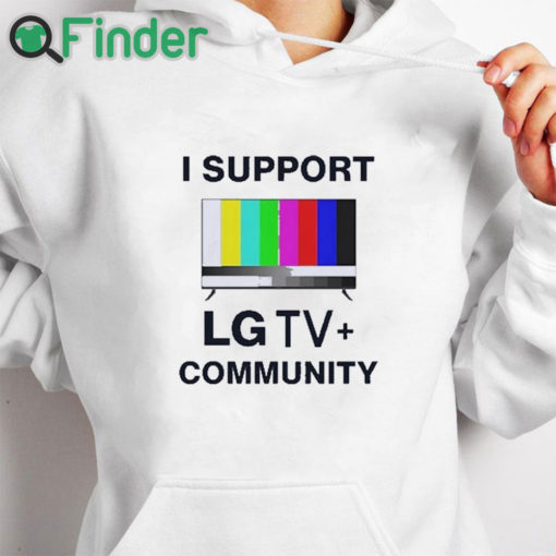 white hoodie I Support LG TV Community Shirt