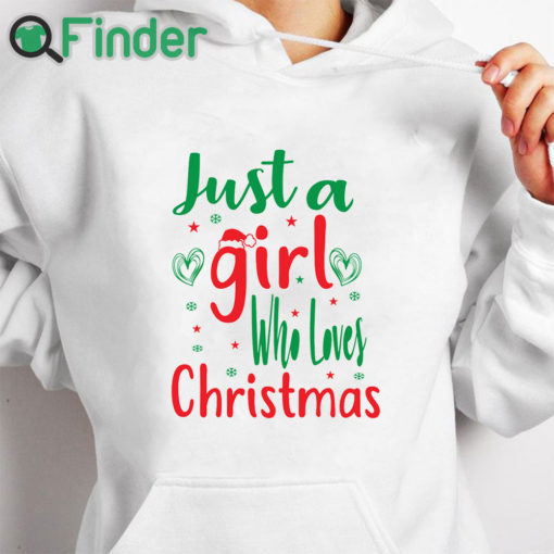 white hoodie Just A Girl Who Loves Christmas shirt