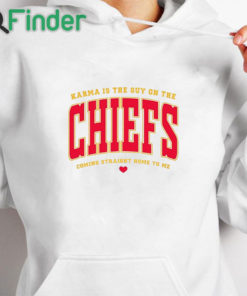 white hoodie Karma Is The Guy On The Chiefs Coming Straight Home To Me Shirt