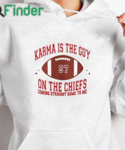 white hoodie Karma Is The Guy On The Chiefs Coming Straight Home To Me Shirt V10 Taylor Shirt