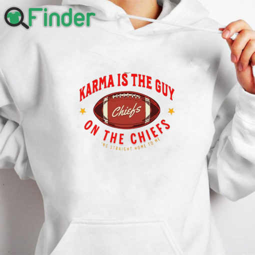 white hoodie Karma Is The Guy On The Chiefs Shirt, Taylor Swift Crewneck Sweatshirt Unisex T Shirt