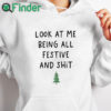 white hoodie Look At Me Being All Festive And Shit T shirt