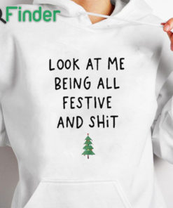 white hoodie Look At Me Being All Festive And Shit T shirt