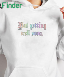 white hoodie Not Getting Well Soon Shirt