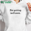 white hoodie Not Getting Well Soon Unisex T Shirt