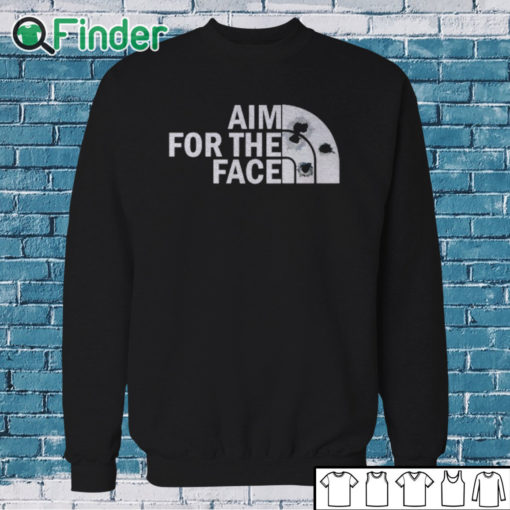 Sweatshirt Aim For The Face Shirt