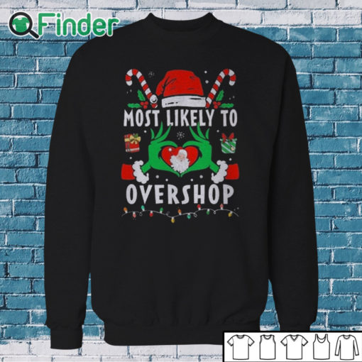 Sweatshirt Grinch Most Likely To Overshop Christmas Sweatshirt