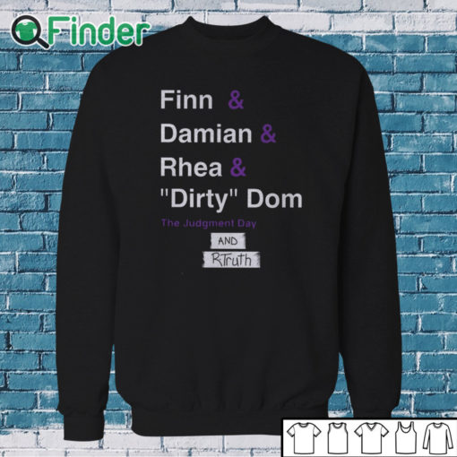 Sweatshirt R Truth Finn And Damian And Rhea And Dirty Dom And Rtruth Shirt