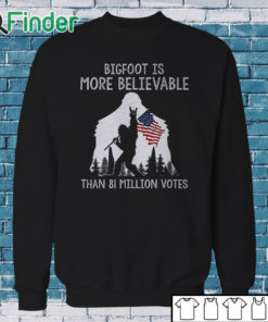Sweatshirt Retro Bigfoot is More Believable Shirt Than 81 Million Votes Print Sweatshirt
