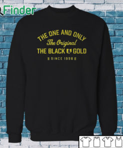 Sweatshirt The One And Only The Original The Black Gold Since 1996 Shirt