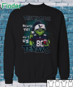 Sweatshirt They Hate Us Because They Ain’t Us Texans Grnch Shirt