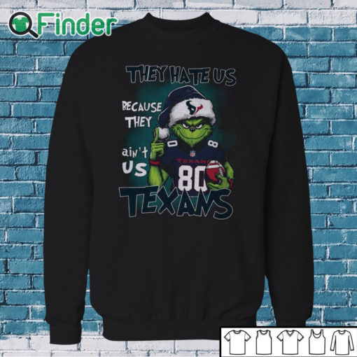 Sweatshirt They Hate Us Because They Ain’t Us Texans Grnch Shirt