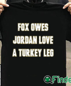 T shirt black Aj Dillon Fox Owes Jordan Love A Turkey Leg Shirt