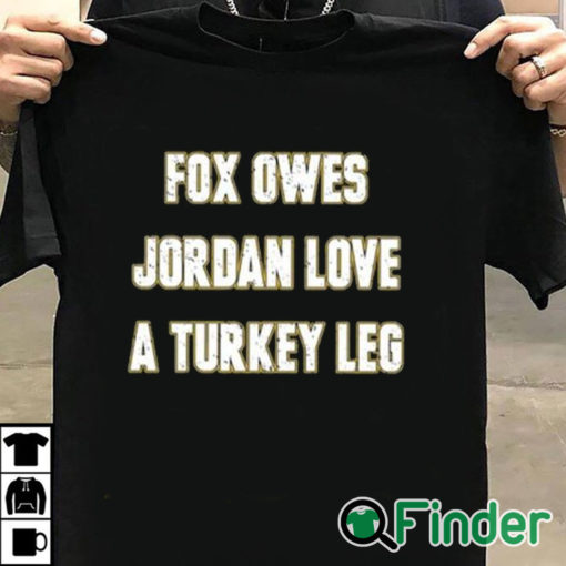 T shirt black Aj Dillon Fox Owes Jordan Love A Turkey Leg Shirt