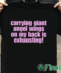 T shirt black Carrying Giant Angel Wings On My Back Is Exhausting Shirt