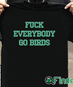 T shirt black Fuck You Everybody Go Birds Sweatshirt
