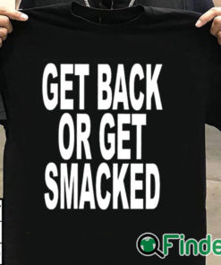 T shirt black Get Back Or Get Smacked Shirt