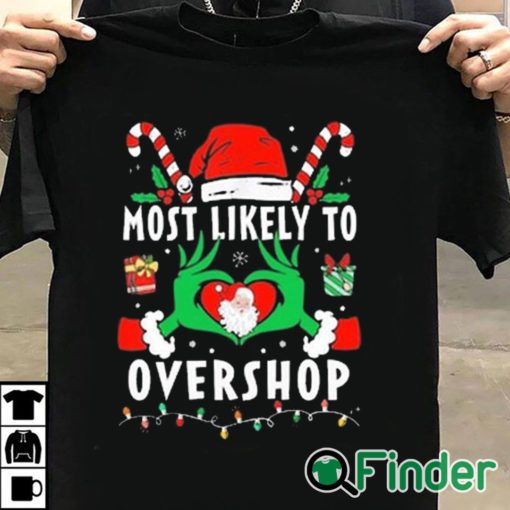 T shirt black Grinch Most Likely To Overshop Christmas Sweatshirt