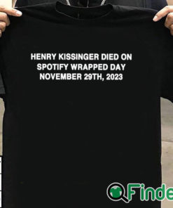 T shirt black Henry Kissinger Died On Spotify Wrapped Day November 29Th 2023 T Shirt