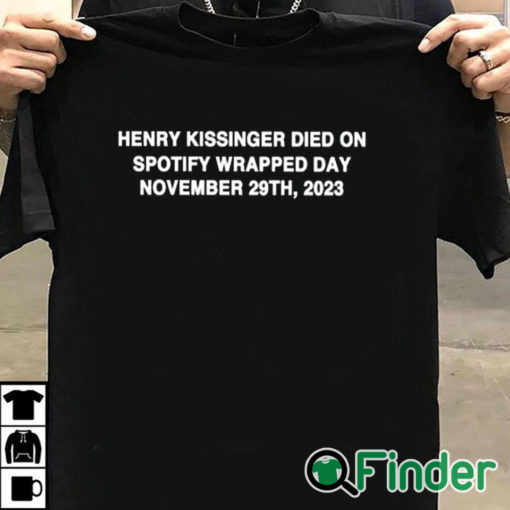 T shirt black Henry Kissinger Died On Spotify Wrapped Day November 29Th 2023 T Shirt