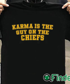 T shirt black Karma Is The Guy On The Chiefs Shirt