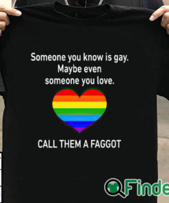 T shirt black Someone You Know Is Gay Maybe Even Someone You Love T Shirt