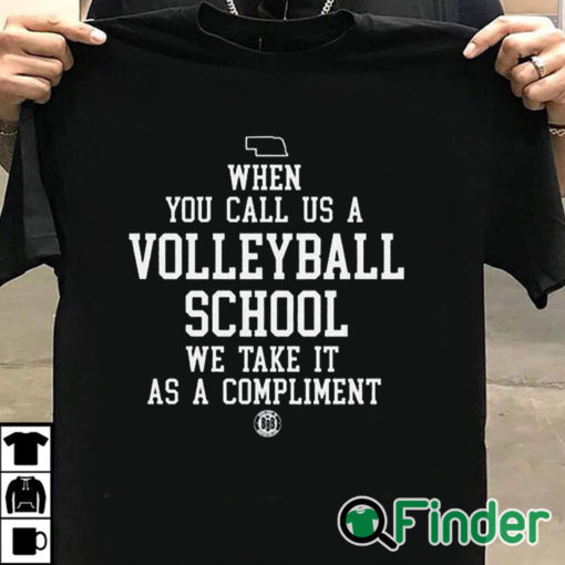 T shirt black When You Call Us A Volleyball School We Take It As A Compliment Shirt