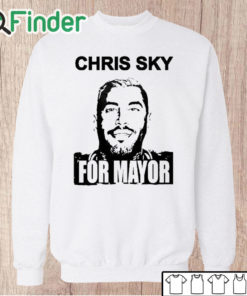 Unisex Sweatshirt Chris Sky For Mayor Shirt