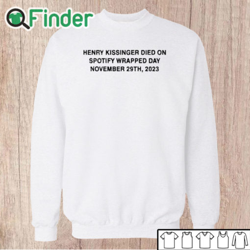 Unisex Sweatshirt Henry Kissinger Died On Spotify Wrapped Day November 29th 2023 Shirt