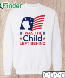 Unisex Sweatshirt I Was The Child Left Behind Shirt
