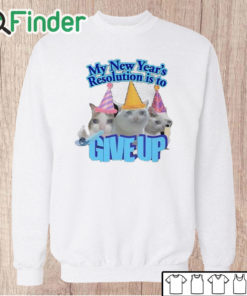 Unisex Sweatshirt My New Year's Resolution Is To Give Up Shirt
