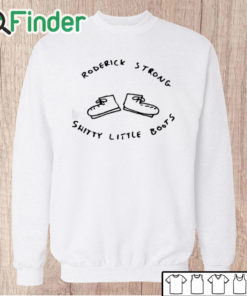 Unisex Sweatshirt Roderick Strong Shitty Little Boots Shirt