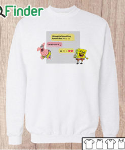 Unisex Sweatshirt Spongebob I Thought Of Something Funnier Than 24 25th Birthday Shirt
