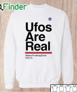 Unisex Sweatshirt Ufos Are Real Aliens Fucking Exist Shirt