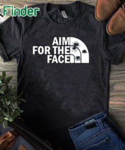 black T shirt Aim For The Face Shirt