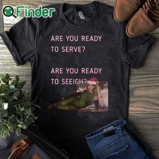 black T shirt Beyonce Are You Ready To Serve Are You Ready To Sleigh Shirt