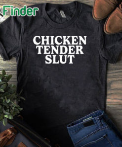 black T shirt Chicken Tender Slut Shirt