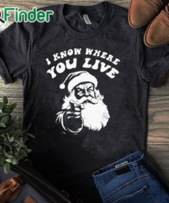 black T shirt I Know Where You Live Santa Claus Shirt